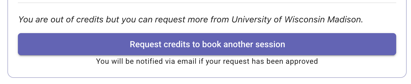 Screenshot of button that will appear on your Uwill dashboard when you have less than 30 credits remaining. Request more by clicking the button.